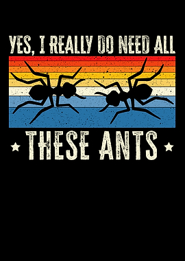 I Need All These Ants