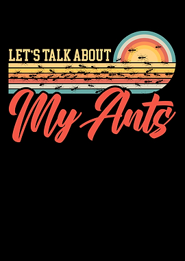 Lets Talk About My Ants