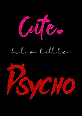 Cute but a little Psycho