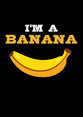 IM A Banana Banana Fruit
