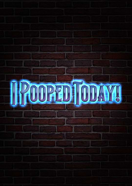 I Pooped Today