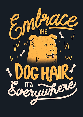 Embrace The Dog Hair
