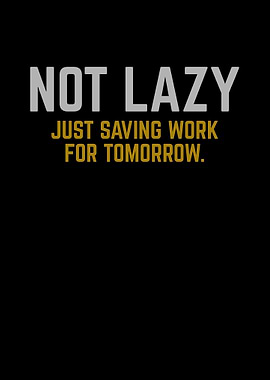 Not Lazy