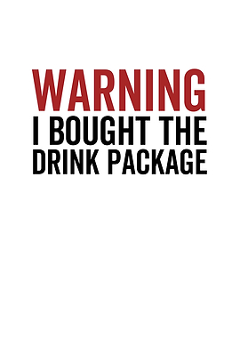Warning I Bought The Drink