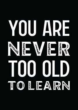 You Are Never Too Old