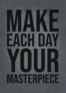 Make Each Day Masterpeice