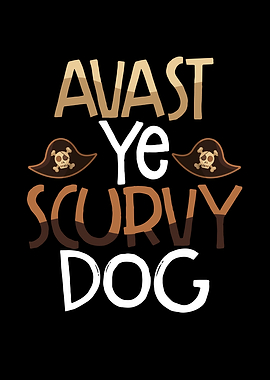 Avast ye scurvy dog