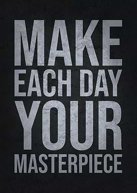 Make Each Day Masterpeice