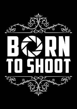 Born to shoot