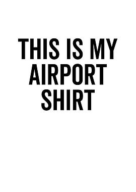 This Is My Airport Shirt
