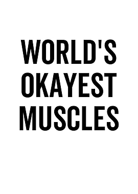 Worlds Okayest Muscles