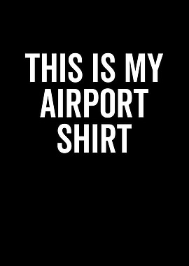 This Is My Airport Shirt