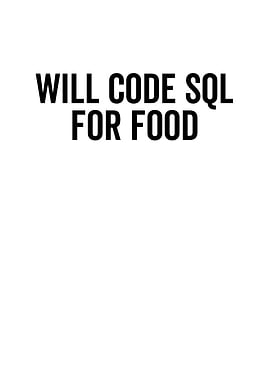 Will Code SQL For Food