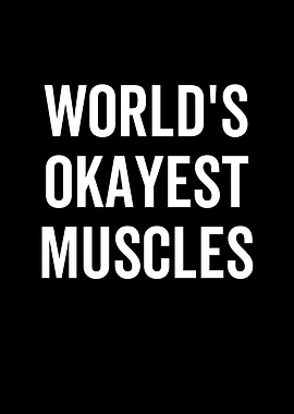 Worlds Okayest Muscles