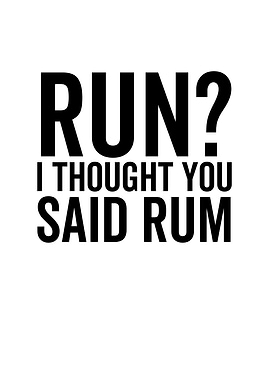 Run I Thought You Said Rum