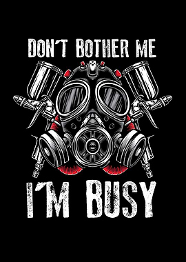 Dont bother me I am busy