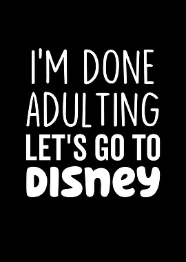 Im Done Adulting Lets Go