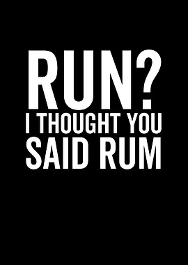 Run I Thought You Said Rum