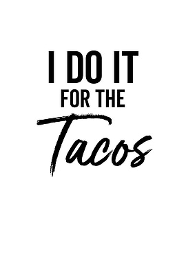 I Do It For The Tacos