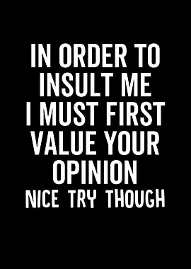 In Order To Insult Me I