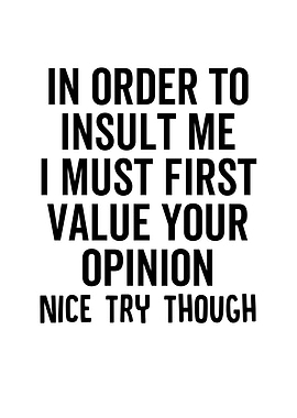 In Order To Insult Me I