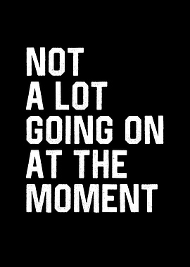 Not A Lot Going On At The