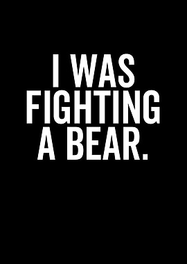I Was Fighting a Bear