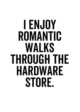 I Enjoy Romantic Walks