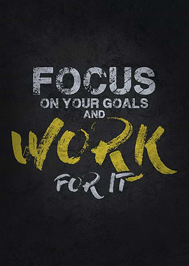 Focus On Goals Work For It