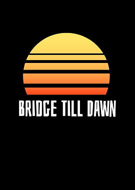Bridge Till Dawn