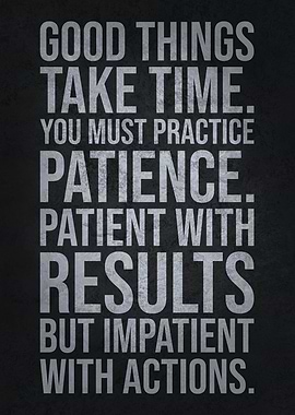 Good Things Take Time