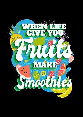 When Life Give You Fruit