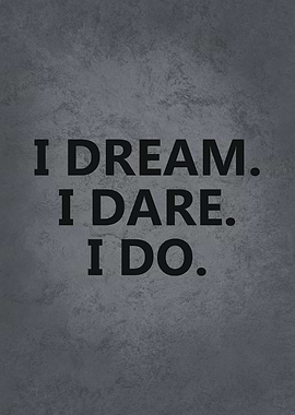 I Dream I Dare I DO