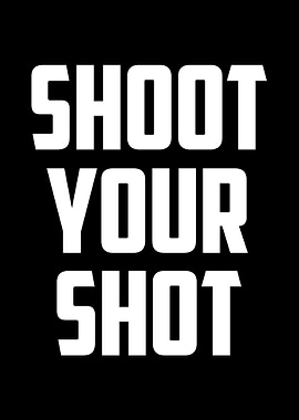 Shoot Your Shot