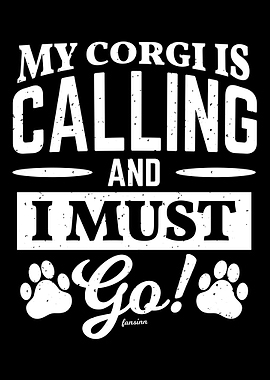 My Corgi is calling and i