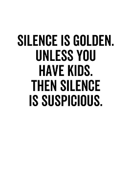Silence is Golden Unless