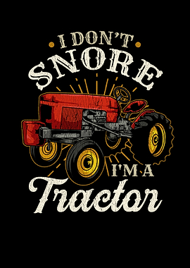I Dont Snore Im A Tractor