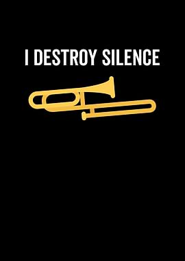 I Destroy Silence Trombone