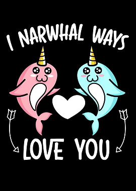 I Narwhal Ways Love You