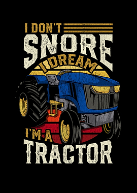 I Dont Snore Im A Tractor