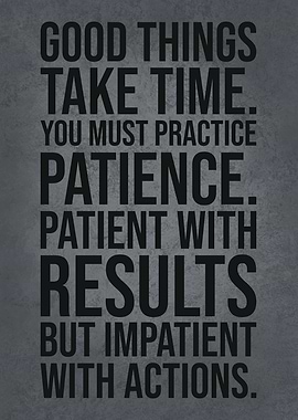 Good Things Take Time