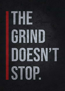 The Grind Does Not Stop