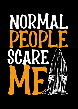 Normal people scare me