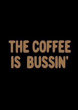 The coffee is bussin