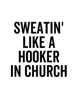 Sweatin Like a Hooker In
