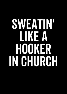 Sweatin Like a Hooker In