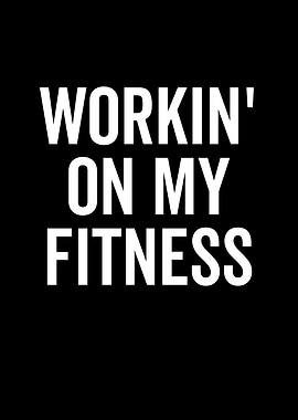 Workin On My Fitness