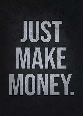 Just Make Money