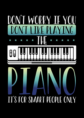 Piano is for smart people