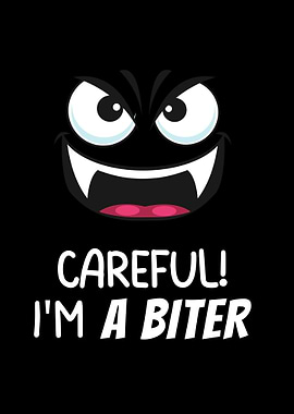Careful Im a Biter